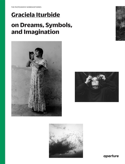 Graciela Iturbide on Dreams, Symbols, and Imagination (Paperback)