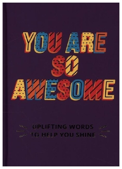 You Are So Awesome : Uplifting Words to Help You Shine (Hardcover)