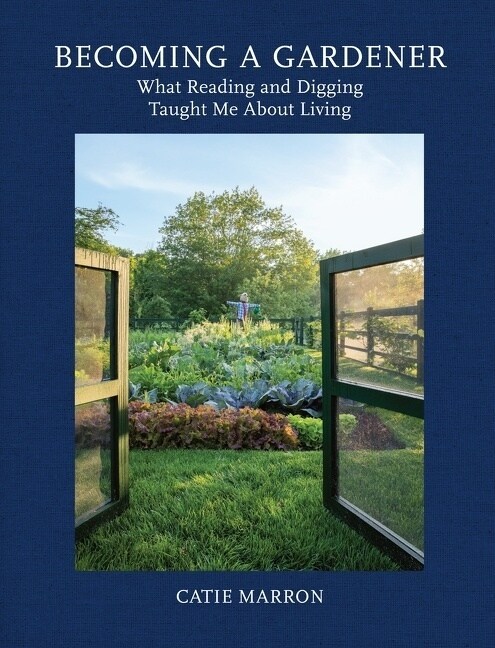 Becoming a Gardener: What Reading and Digging Taught Me about Living (Hardcover)
