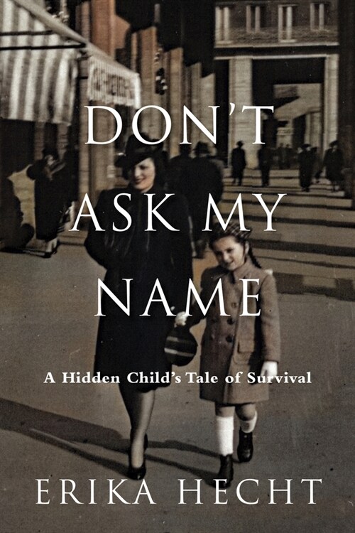 Dont Ask My Name: A Hidden Childs Tale of Survival (Hardcover)