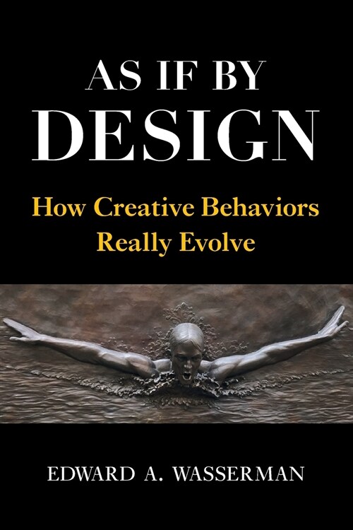 As If By Design : How Creative Behaviors Really Evolve (Paperback)