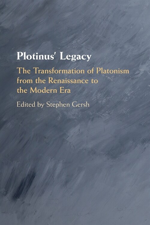 Plotinus Legacy : The Transformation of Platonism from the Renaissance to the Modern Era (Paperback)