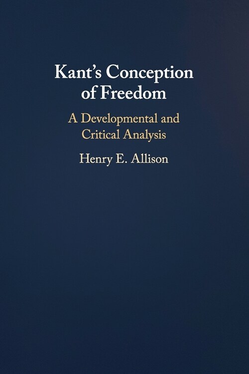 Kants Conception of Freedom : A Developmental and Critical Analysis (Paperback)