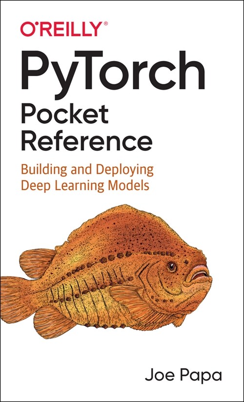 Pytorch Pocket Reference: Building and Deploying Deep Learning Models (Paperback)