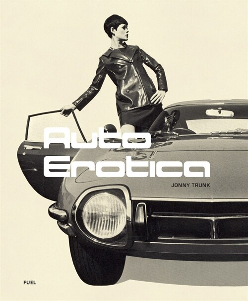 Auto Erotica : A grand tour through classic car brochures of the 1960s to 1980s (Paperback)