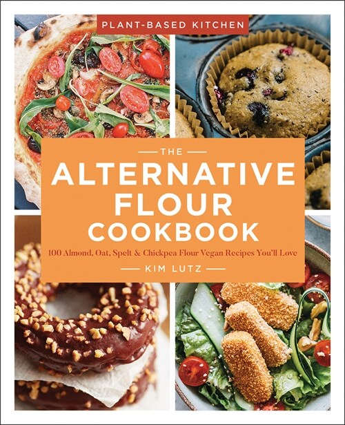 The Alternative Flour Cookbook: 100+ Almond, Oat, Spelt & Chickpea Flour Vegan Recipes Youll Lovevolume 3 (Paperback)