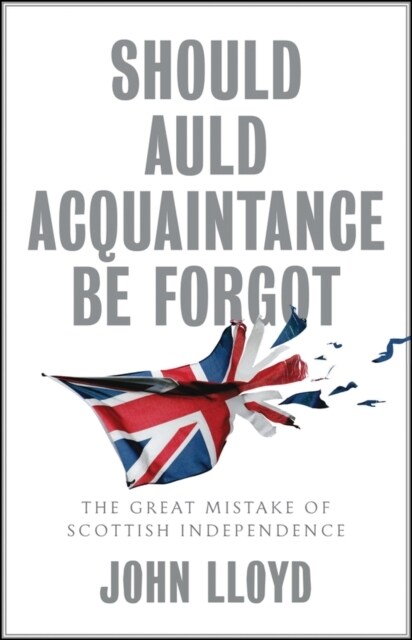 Should Auld Acquaintance Be Forgot : The Great Mistake of Scottish Independence (Paperback)