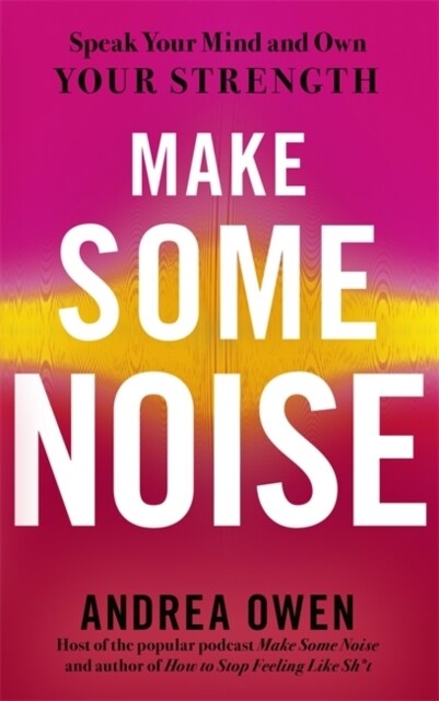 Make Some Noise : Speak Your Mind and Own Your Strength (Paperback)