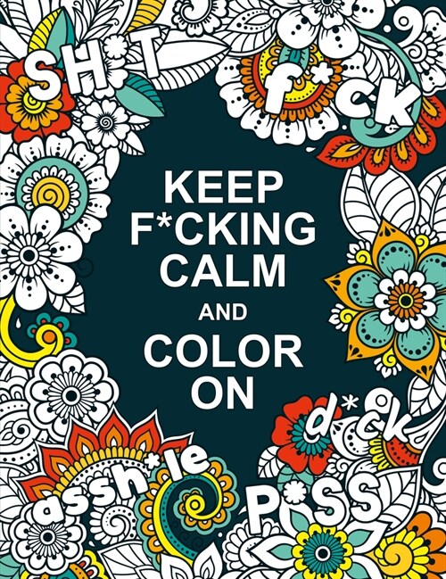 Keep F*cking Calm and Colour On : A Swear Word Colouring Book for Adults (Paperback)