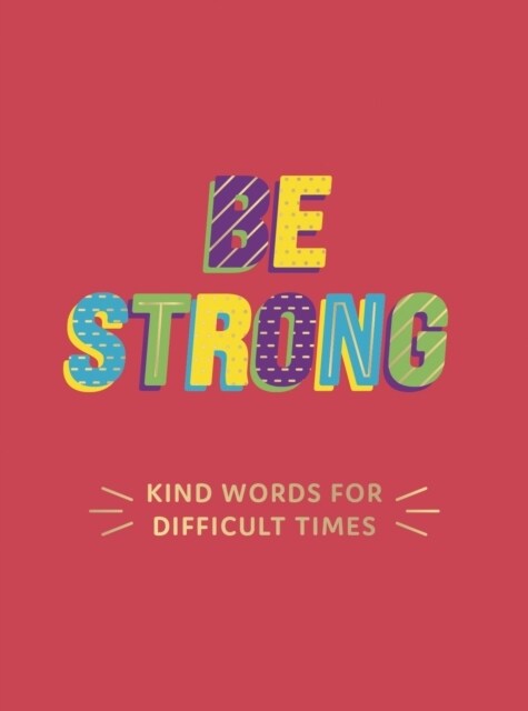 Be Strong : Kind Words for Difficult Times (Hardcover)