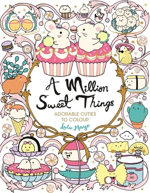 A Million Sweet Things : Adorable Cuties to Colour (Paperback)