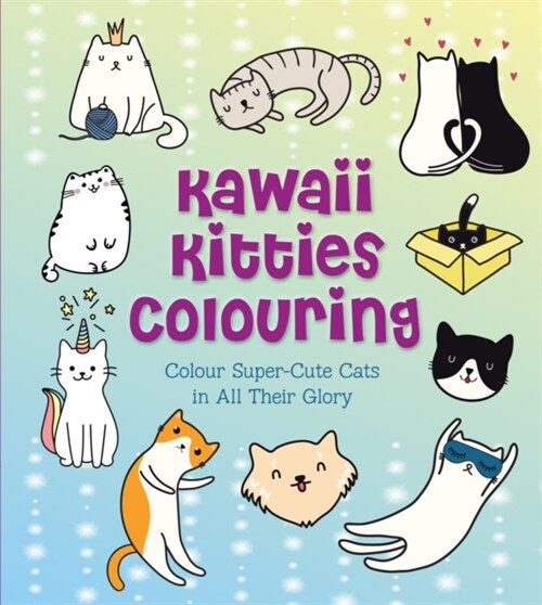 Kawaii Kitties Colouring : Colour Super-Cute Cats in All Their Glory (Paperback)