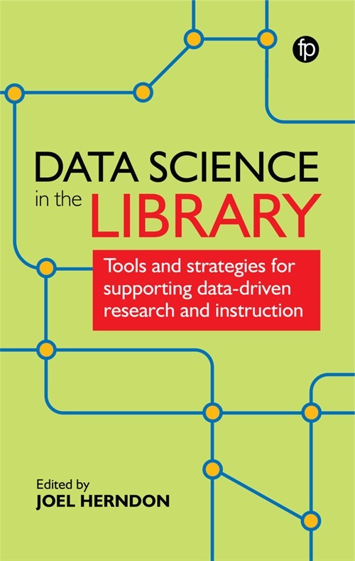 Data Science in the Library : Tools and Strategies for Supporting Data-Driven Research and Instruction (Paperback)
