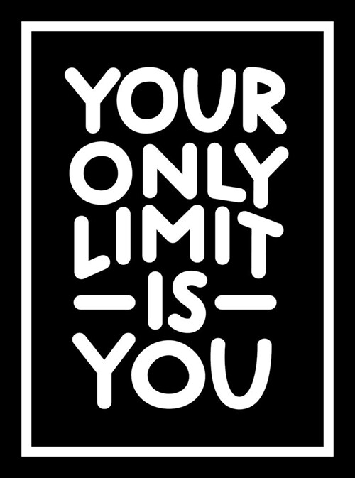 Your Only Limit Is You : Inspiring Quotes and Kick-Ass Affirmations to Get You Motivated (Hardcover)