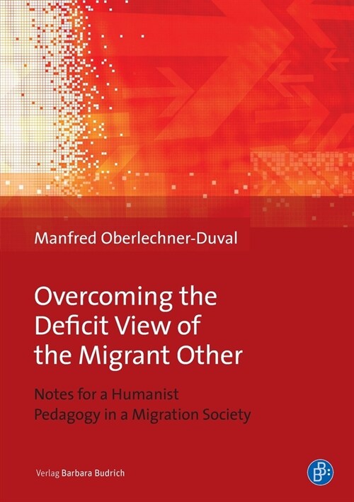 Overcoming the Deficit View of the Migrant Other: Notes for a Humanist Pedagogy in a Migration Society (Paperback)