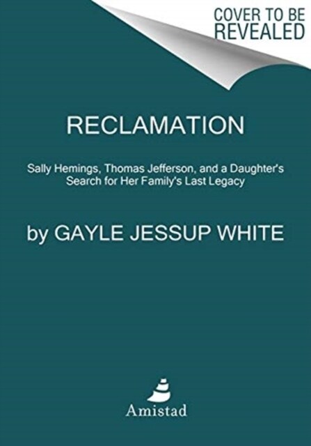 Reclamation: Sally Hemings, Thomas Jefferson, and a Descendants Search for Her Familys Lasting Legacy (Hardcover)