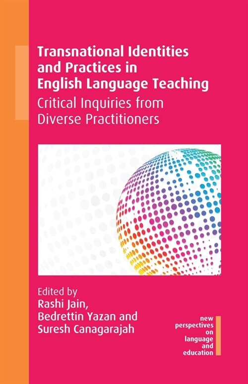 Transnational Identities and Practices in English Language Teaching : Critical Inquiries from Diverse Practitioners (Hardcover)