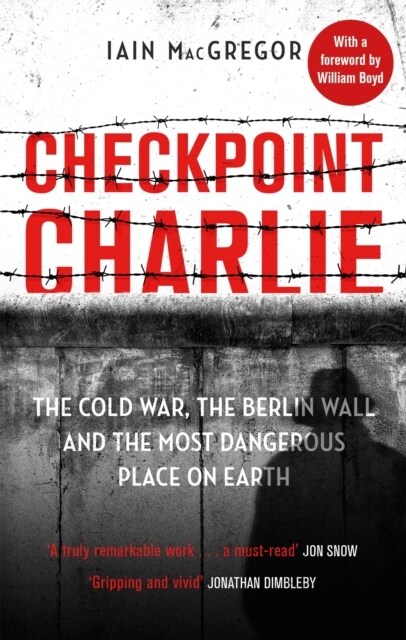 Checkpoint Charlie : The Cold War, the Berlin Wall and the Most Dangerous Place on Earth (Paperback)