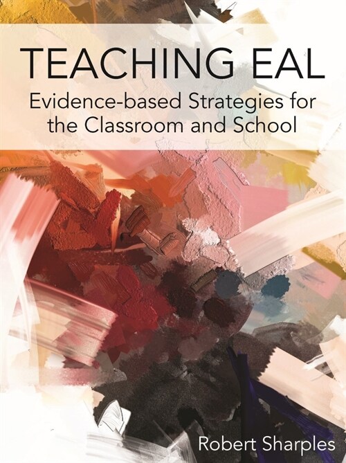 Teaching EAL : Evidence-based Strategies for the Classroom and School (Paperback)