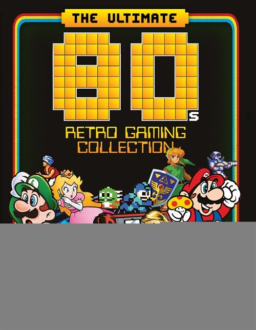 The Ultimate 80s Retro Gaming Collection : Essential Guide to Gamings Greatest Decade (Hardcover)