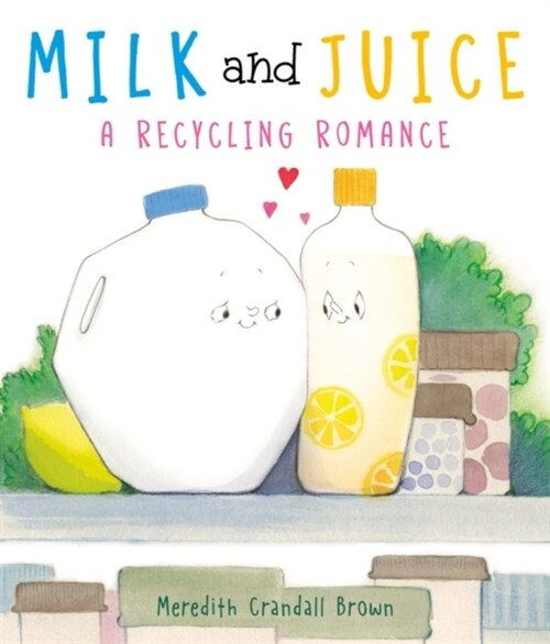 Milk and Juice: A Recycling Romance (Hardcover)