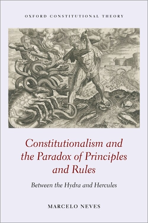 Constitutionalism and the Paradox of Principles and Rules : Between the Hydra and Hercules (Hardcover)
