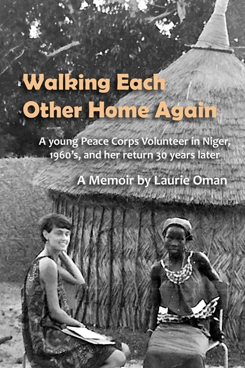 Walking Each Other Home Again: A young Peace Corps Volunteer in Niger, 1960s, and her return 30 years later (Paperback)
