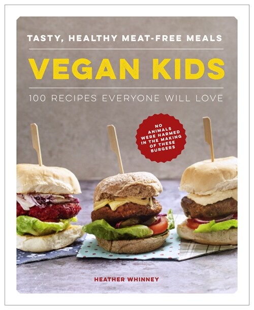 Vegan Kids : Tasty, healthy meat-free meals: 100 recipes everyone will love (Hardcover)