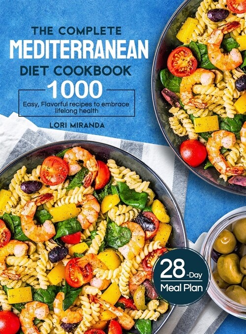 The Complete Mediterranean Diet Cookbook: 1000 Easy, Flavorful recipes to embrace lifelong health｜A 28-day meal plan with daily healthy lifesty (Hardcover)