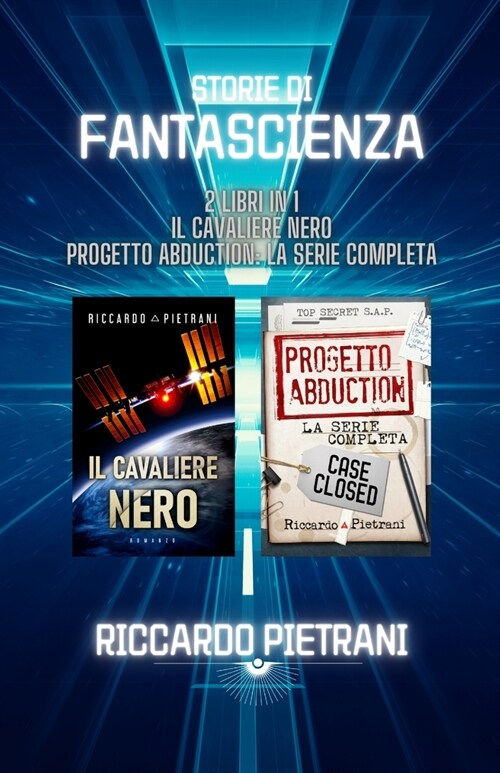 Storie di fantascienza - 2 libri in 1: Il Cavaliere Nero + Progetto Abduction: la serie completa (Paperback)