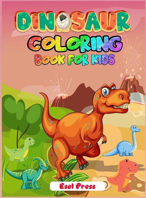 Dinosaur Coloring Book for Kids: Simple, Cute and Fun Dinosaur Coloring Book for Boys, Girls, Toddlers, Preschoolers (Hardcover)
