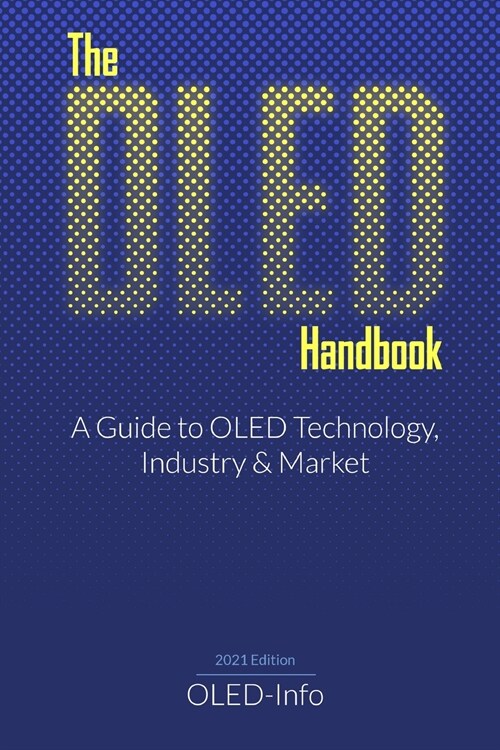 The OLED Handbook: A guide to the OLED industry, technology and market (Paperback)