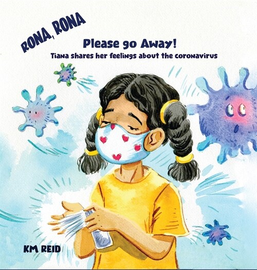 Rona, Rona Please Go Away Tiana shares her feelings about the coronavirus (Hardcover)