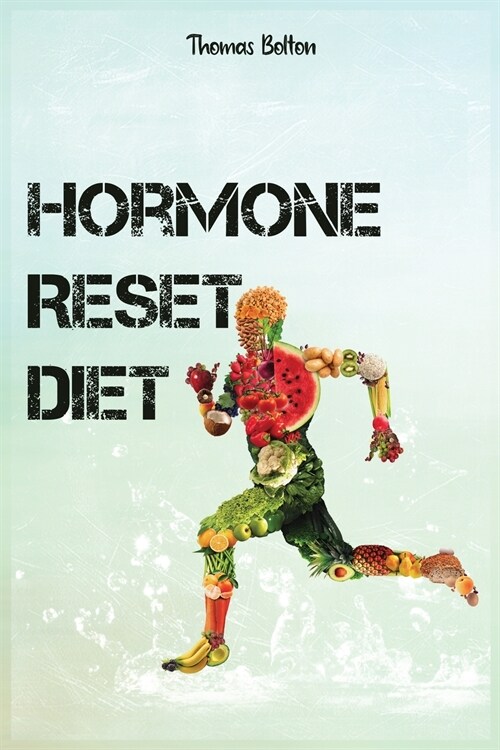 Hormone Reset Diet: Power your Metabolism and overcome weight loss resistance. Learn the Basic 7 Hormone Diet Strategies. (Paperback)