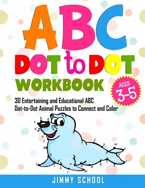 ABC Dot to Dot Book for Kids Ages 3-5: 30 Entertaining and Educational ABC Dot-to-Dot Animal Puzzles to Connect and Color (Paperback)