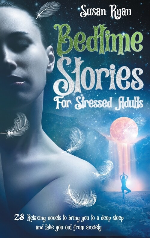 Bedtime Stories for Stressed Adults: 28 Relaxing Sleep Stories to Bring You to a Deep Sleep and Take You Out from Anxiety and Stress (Hardcover)