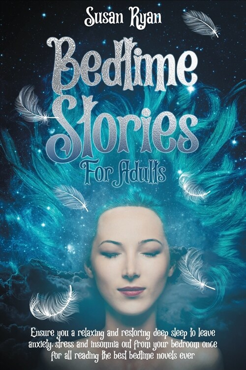 Bedtime Stories for Adults: Ensure You a Relaxing and Restoring Deep Sleep to Leave Anxiety, Stress and Insomnia Out from Your Bedroom Once for Al (Paperback)