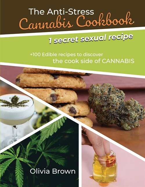 The Anti-Stress Cannabis Cookbook: +100 Edible recipes to discover the cook side of CANNABIS (1 secret sexual recipes) (Paperback)