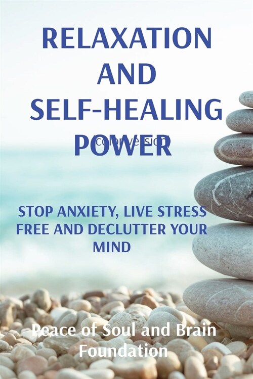 Relaxation and Self-Healing Power: Stop Anxiety, Live Stress Free and Declutter Your Mind (Paperback)