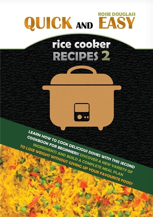 Quick and Easy Rice Cooker Recipes 2: Learn How to Cook Delicious Rice Meals with This Complete Cookbook for Beginners! Discover How to Lose Weight Wi (Paperback)
