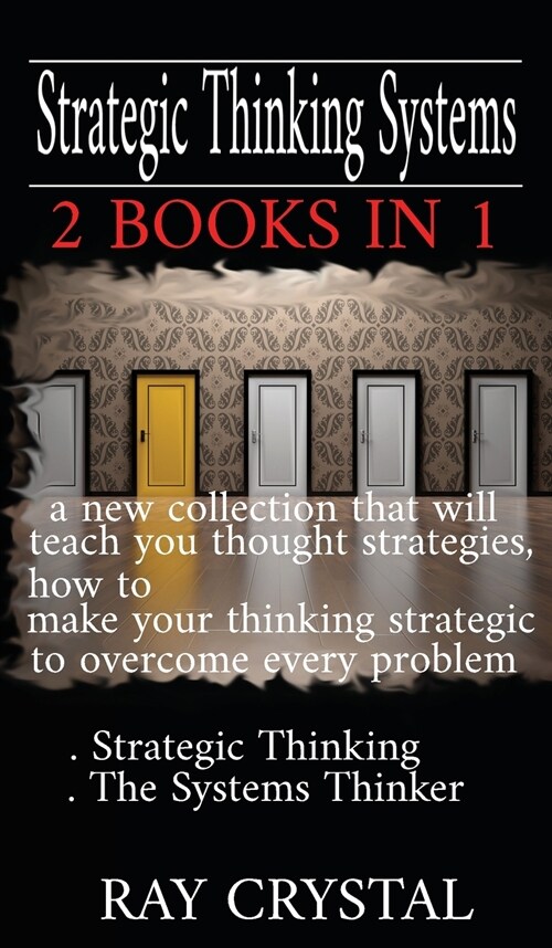 Strategic Thinking Systems - 2 books in 1: a new collection that will teach you thought strategies, how to make your thinking strategic to overcome ev (Hardcover)