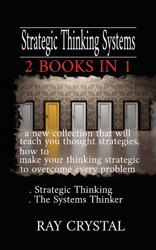 Strategic Thinking Systems - 2 books in 1: a new collection that will teach you thought strategies, how to make your thinking strategic to overcome ev (Paperback)