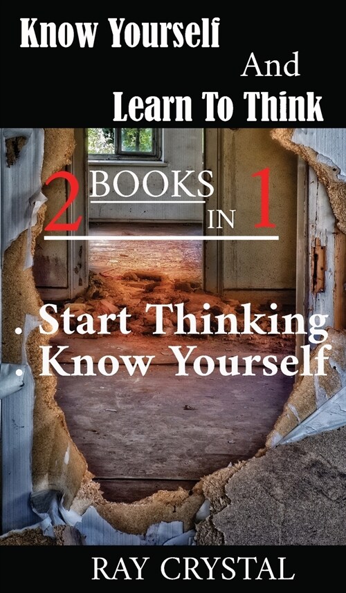 Know Yourself And Learn To Think - 2 books in 1: Start Thinking - Know Yourself (Hardcover)