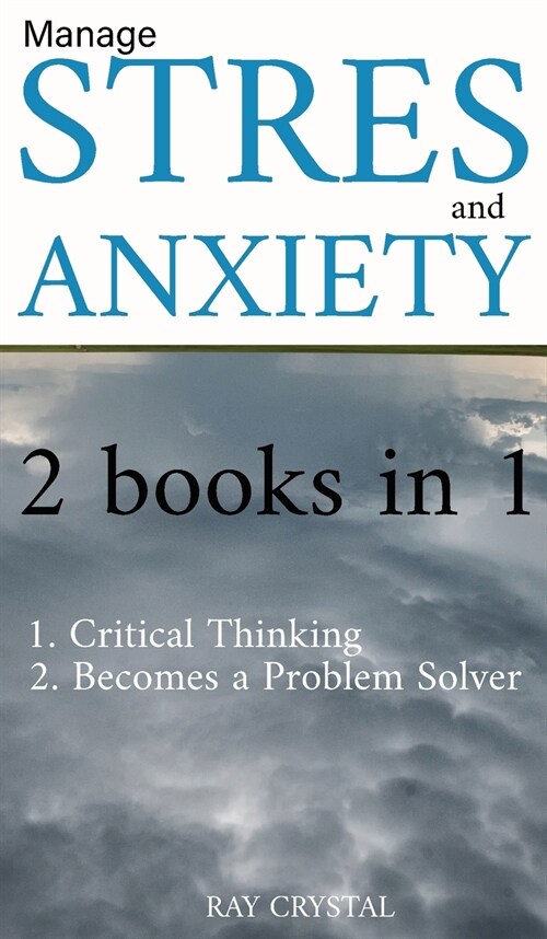 Manage Stress 2 books in 1: Critical Thinking - Becomes a Problem Solver (Hardcover)