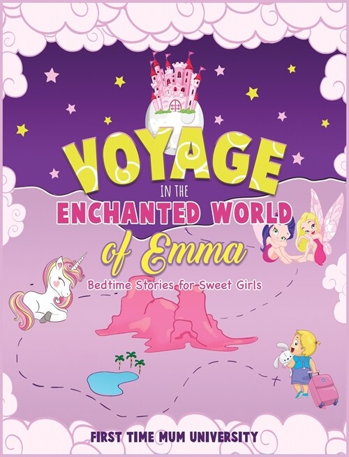 Voyage in the Enchanted World of Emma - Bedtime Stories for Sweet Girls: Ride the Rainbow Unicorn, Fly With the Naughty Fairy, Meet Others Magic Fri (Hardcover)