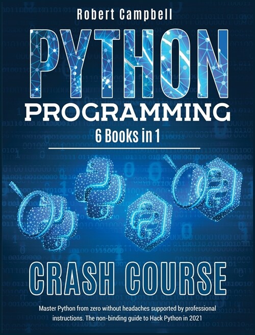Python Programming Crash Course: Master Python From Zero Without Headaches Supported by Professional Instructions. The Non-Binding Guide to Hack Pytho (Hardcover)