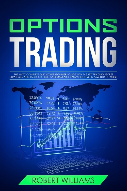 Options Trading: The Most Complete Quick Start Beginners Guide with the Best Trading Secret Strategies and Tactics to Build a Remarkabl (Paperback)