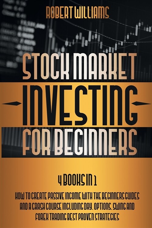 Stock Market Investing for Beginners: 4 Books in 1: How to Create Passive Income with the Beginners Guides and a Crash Course Including Day, Options, (Paperback)