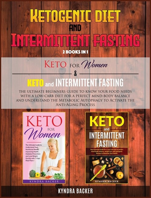 Ketogenic Diet And Intermittent Fasting: The ultimate beginners guide to know your food needs with a low-carb diet for a perfect mind-body balance and (Hardcover)