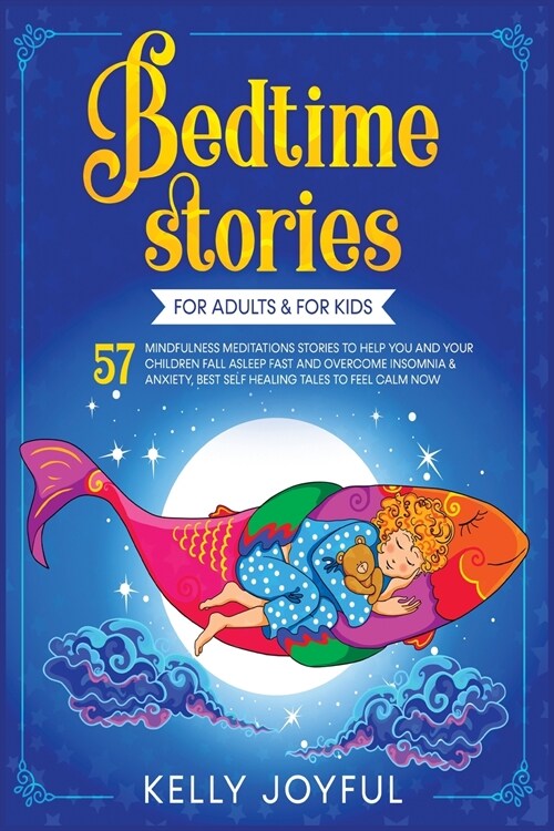 Bedtime Stories for Adults & For Kids: 57 Mindfulness Meditations Stories to Help You and your Children Fall Asleep Fast and Overcome Insomnia & Anxie (Paperback)